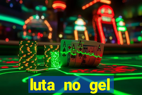 luta no gel cassino show